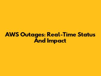 AWS Outages: Real-Time Status And Impact