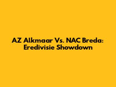 AZ Alkmaar Vs. NAC Breda: Eredivisie Showdown