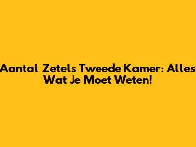 Aantal Zetels Tweede Kamer: Alles Wat Je Moet Weten!