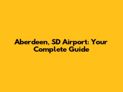 Aberdeen, SD Airport: Your Complete Guide
