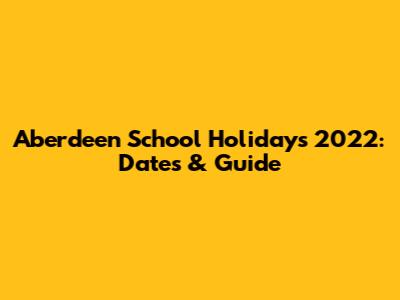 Aberdeen School Holidays 2022: Dates & Guide