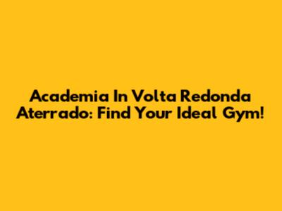 Academia In Volta Redonda Aterrado: Find Your Ideal Gym!