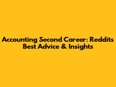 Accounting Second Career: Reddit's Best Advice & Insights