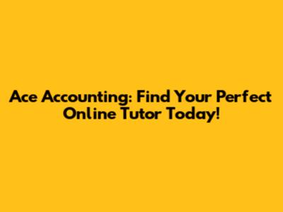 Ace Accounting: Find Your Perfect Online Tutor Today!