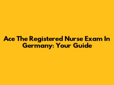 Ace The Registered Nurse Exam In Germany: Your Guide