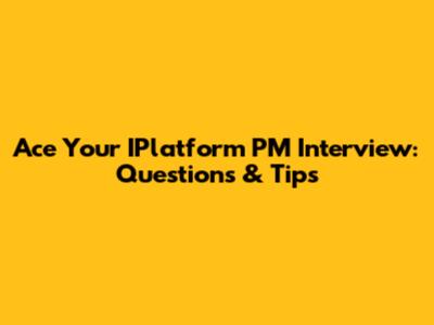 Ace Your IPlatform PM Interview: Questions & Tips