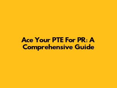 Ace Your PTE For PR: A Comprehensive Guide