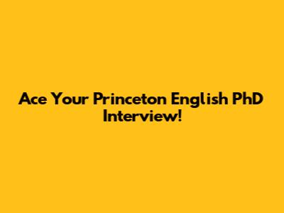 Ace Your Princeton English PhD Interview!