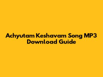 Achyutam Keshavam Song MP3 Download Guide