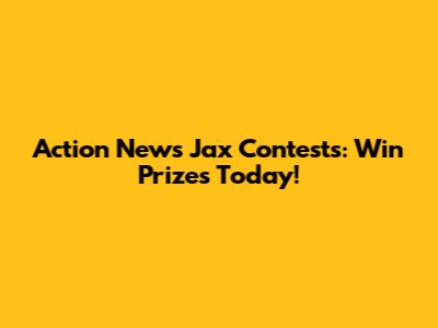Action News Jax Contests: Win Prizes Today!