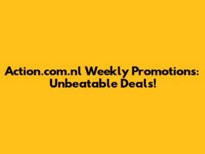 Action.com.nl Weekly Promotions: Unbeatable Deals!