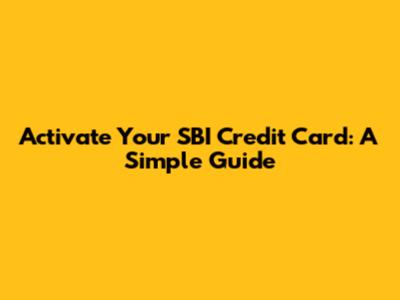 Activate Your SBI Credit Card: A Simple Guide