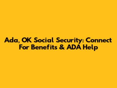 Ada, OK Social Security: Connect For Benefits & ADA Help