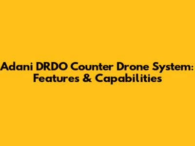 Adani DRDO Counter Drone System: Features & Capabilities