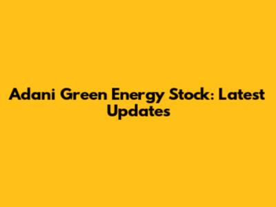 Adani Green Energy Stock: Latest Updates
