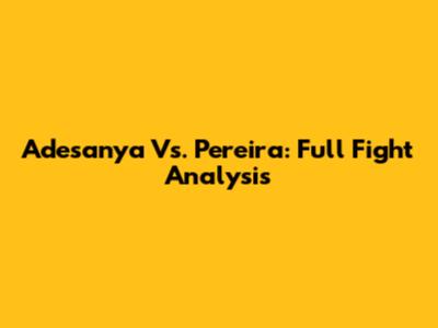 Adesanya Vs. Pereira: Full Fight Analysis