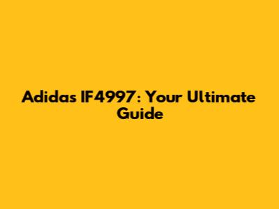 Adidas IF4997: Your Ultimate Guide