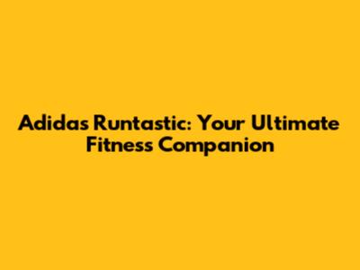 Adidas Runtastic: Your Ultimate Fitness Companion