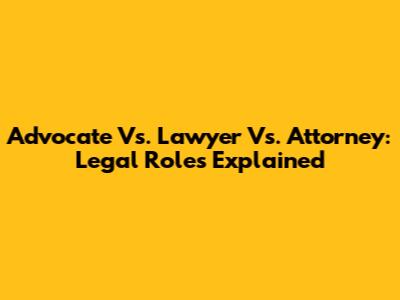 Advocate Vs. Lawyer Vs. Attorney: Legal Roles Explained