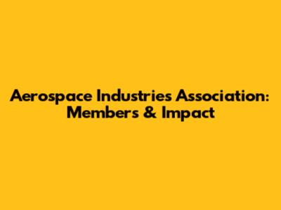 Aerospace Industries Association: Members & Impact