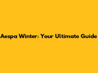 Aespa Winter: Your Ultimate Guide