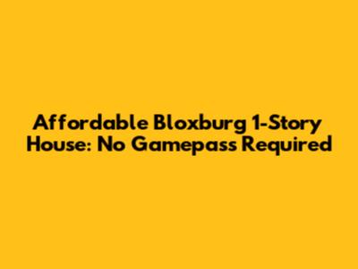 Affordable Bloxburg 1-Story House: No Gamepass Required
