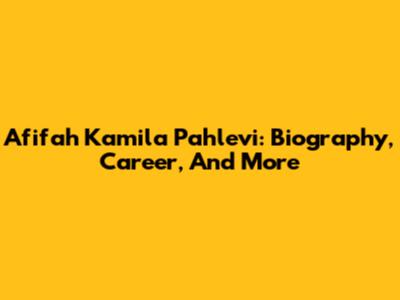 Afifah Kamila Pahlevi: Biography, Career, And More