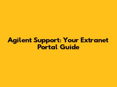 Agilent Support: Your Extranet Portal Guide