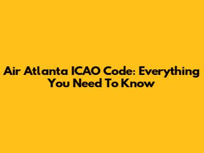 Air Atlanta ICAO Code: Everything You Need To Know