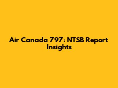 Air Canada 797: NTSB Report Insights