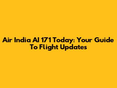Air India AI 171 Today: Your Guide To Flight Updates