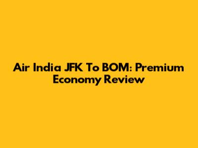 Air India JFK To BOM: Premium Economy Review