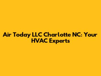 Air Today LLC Charlotte NC: Your HVAC Experts