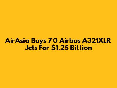AirAsia Buys 70 Airbus A321XLR Jets For $1.25 Billion