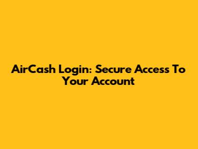 AirCash Login: Secure Access To Your Account