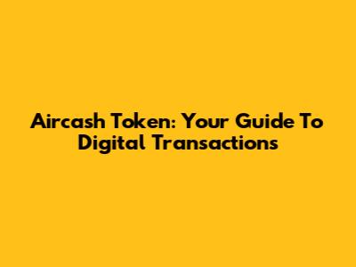 Aircash Token: Your Guide To Digital Transactions
