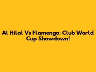 Al Hilal Vs Flamengo: Club World Cup Showdown!
