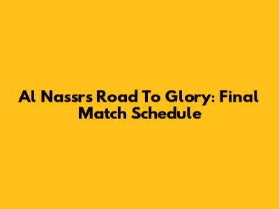 Al Nassr's Road To Glory: Final Match Schedule