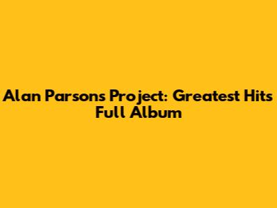 Alan Parsons Project: Greatest Hits Full Album