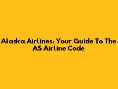 Alaska Airlines: Your Guide To The AS Airline Code