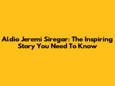 Aldio Jeremi Siregar: The Inspiring Story You Need To Know