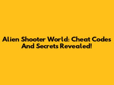 Alien Shooter World: Cheat Codes And Secrets Revealed!
