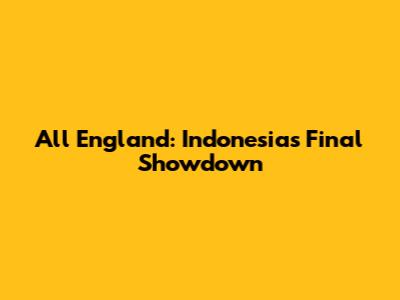 All England: Indonesia's Final Showdown