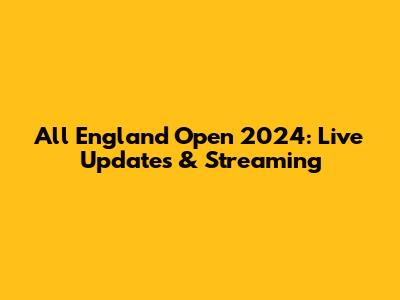 All England Open 2024: Live Updates & Streaming