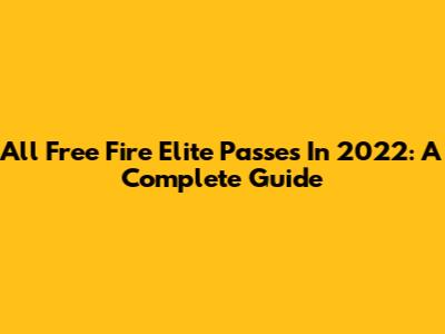 All Free Fire Elite Passes In 2022: A Complete Guide