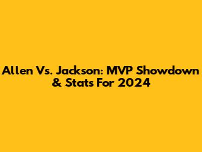 Allen Vs. Jackson: MVP Showdown & Stats For 2024