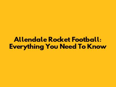 Allendale Rocket Football: Everything You Need To Know