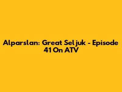Alparslan: Great Seljuk - Episode 41 On ATV