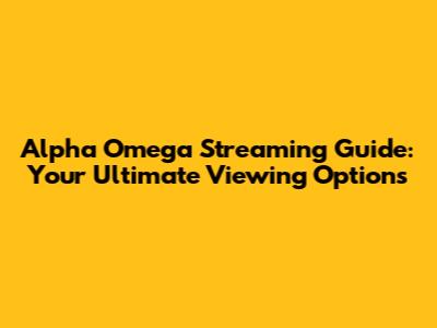Alpha Omega Streaming Guide: Your Ultimate Viewing Options