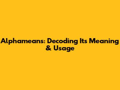 Alphameans: Decoding Its Meaning & Usage